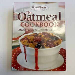 Cookbook The Oatmeal Cookbook Breads Entrees Desserts and More Hardcover